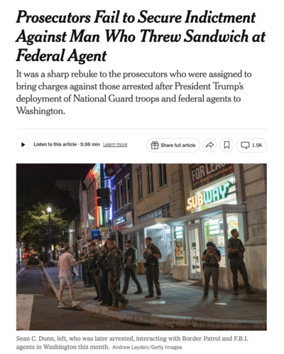 Headline in New York Times: Prosecutors fail to secure indictment against man who threw sandwich at federal agent.