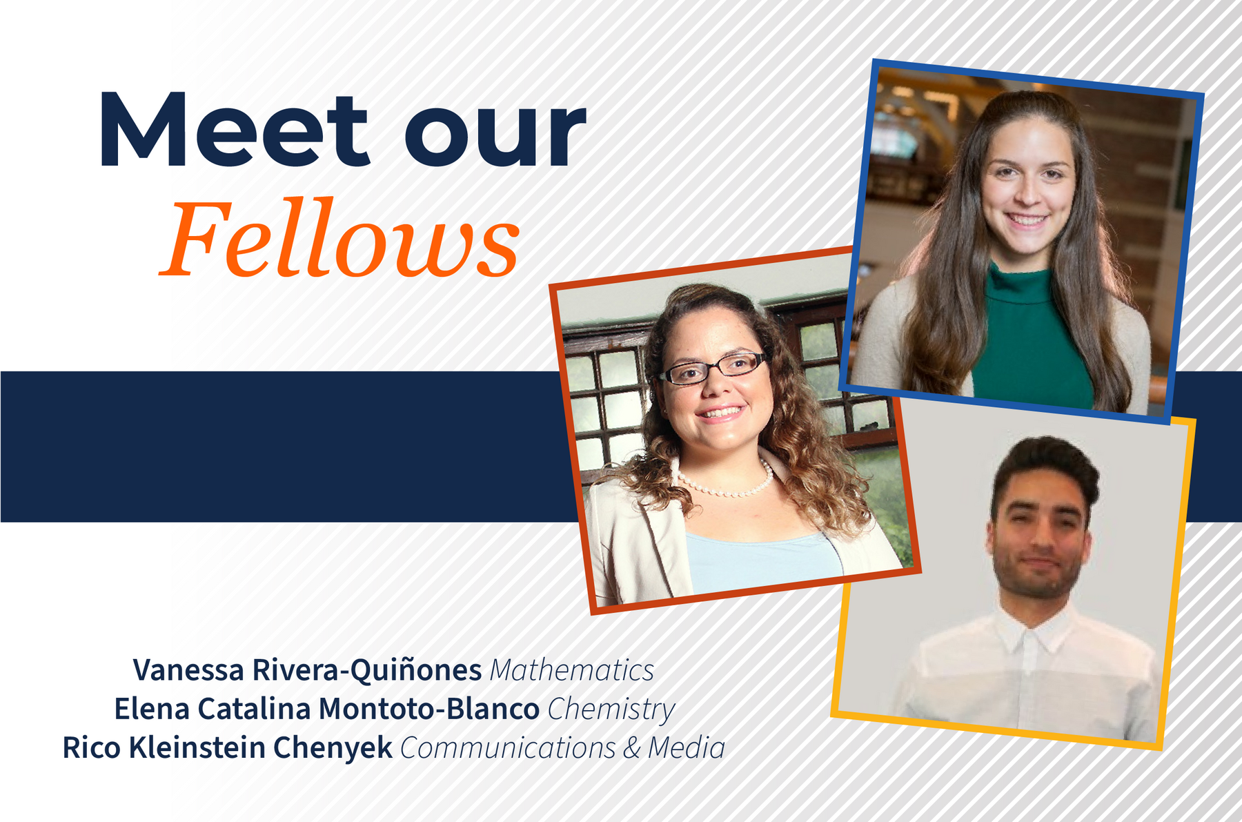 Vanessa Rivera-Quinones, Mathematics, Elena Montoto-Blanco, Chemistry, and Rico Chenyek, Communications and Media