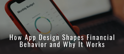 How App Design Shapes Financial Behavior