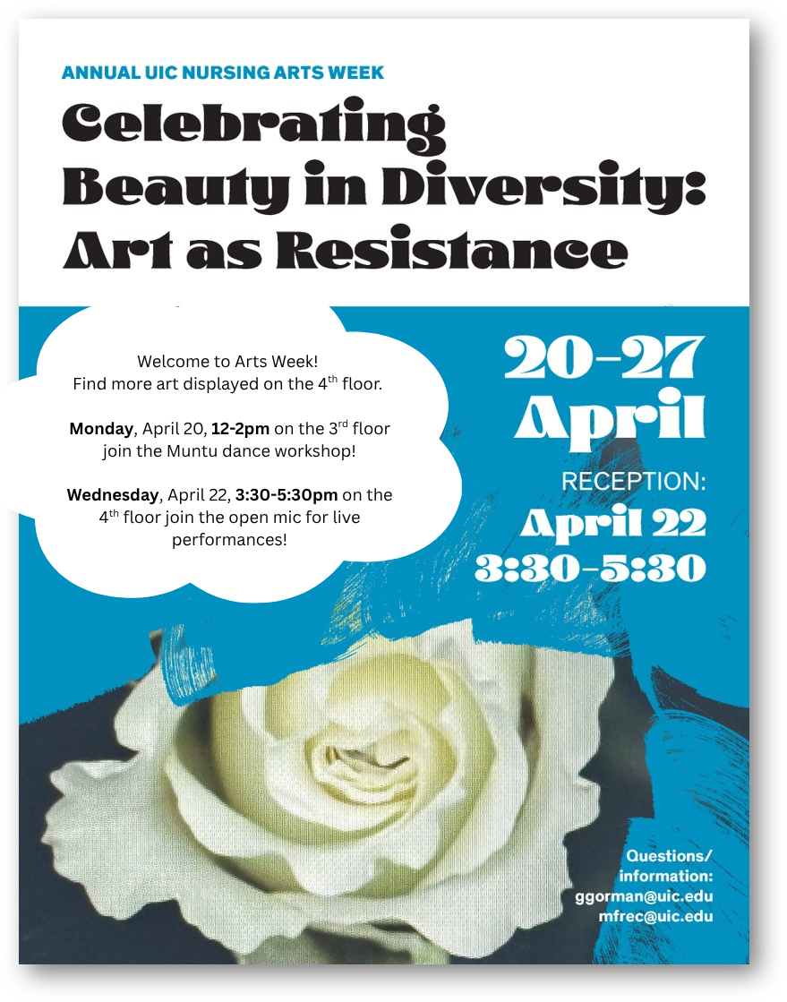 ARTS WEEK CELEBRATION  Summarize  College of Nursing Faculty on behalf of Gorman, Gerry ​CON-FACULTY@LISTSERV.UIC.EDU​ Please join us for the start of ARTS WEEK by joining a dance workshop with the MUNTU Dance Company on Monday, 4/20, third floor Event Center 12-2. Mural dedication and reception with refreshments and open mic on Weds, April 22, 3:30-5, 1st floor Schwartz lobby and 4th floor CAECE student center. See flyer for details. Meanwhile, enjoy the art on the first and fourth floors and celebrate the beauty in our community's diversity!